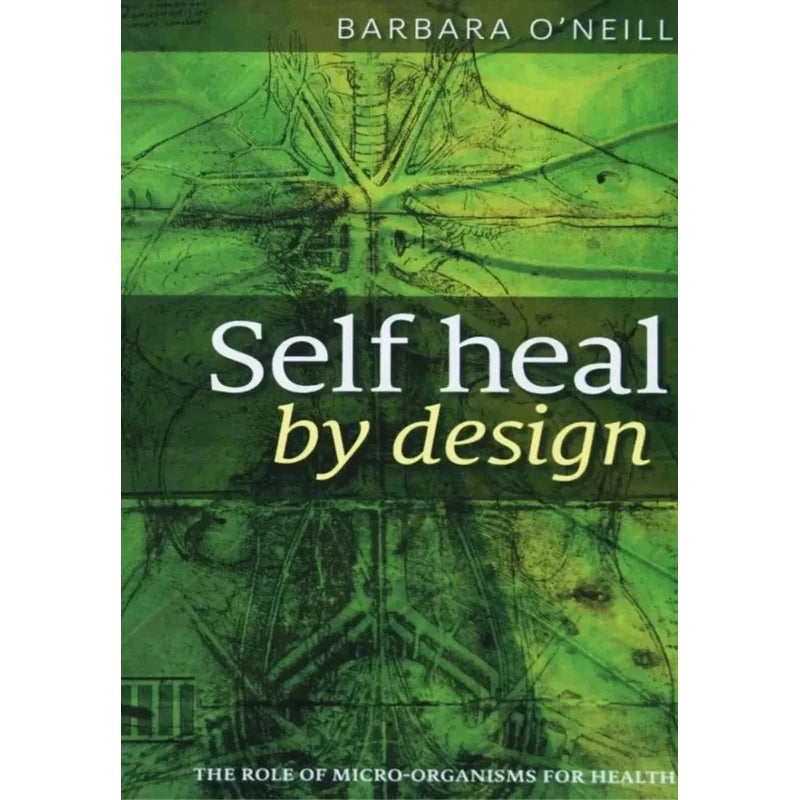 The Role of Micro-Organisms for Health Self Heal By Design By Barbara O'Neill