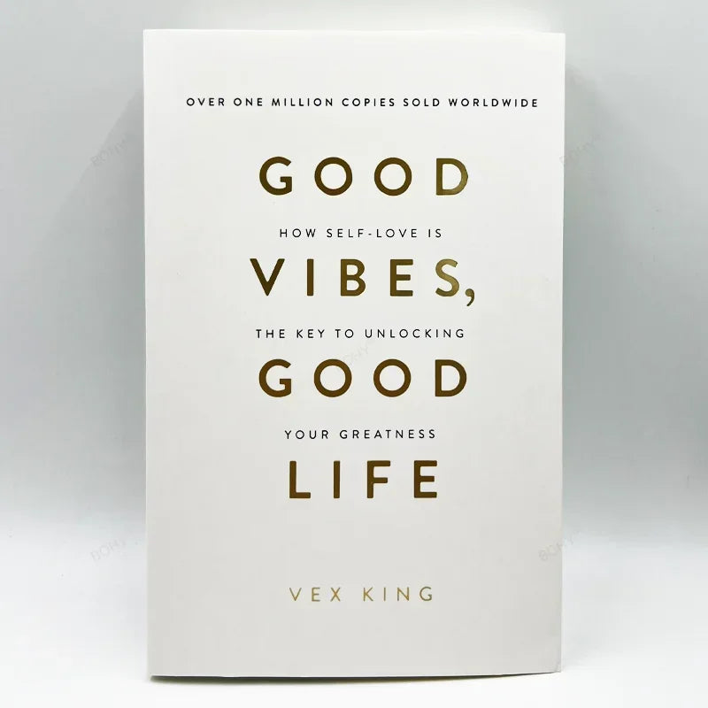 Good Vibes Good Life By Vex King How Self-Love Is The Key To Unlocking Your Greatness