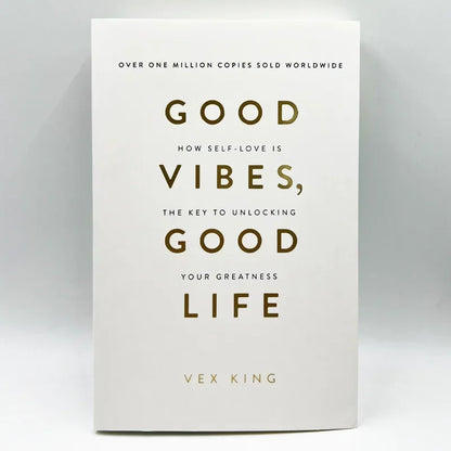 Good Vibes Good Life By Vex King How Self-Love Is The Key To Unlocking Your Greatness